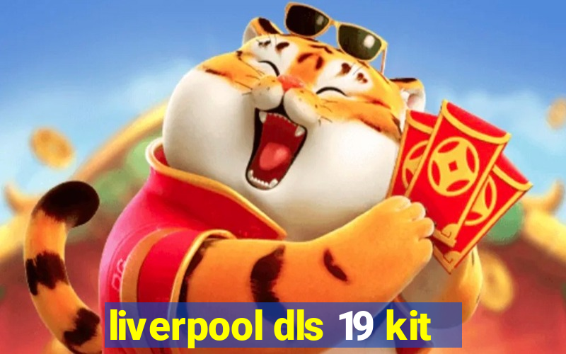 liverpool dls 19 kit