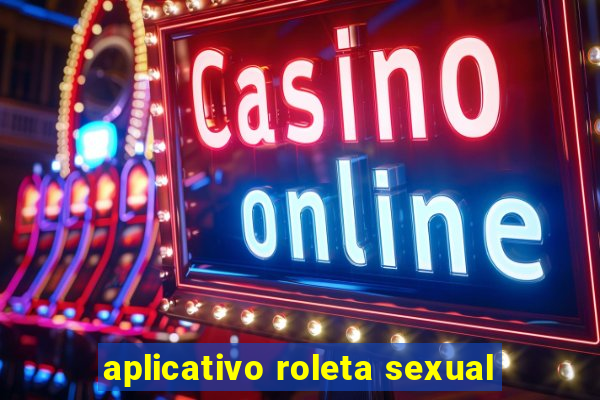 aplicativo roleta sexual