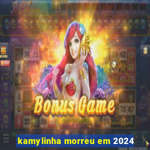 kamylinha morreu em 2024