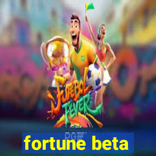 fortune beta