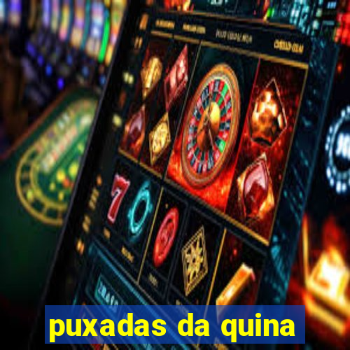 puxadas da quina