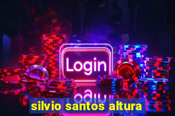 silvio santos altura