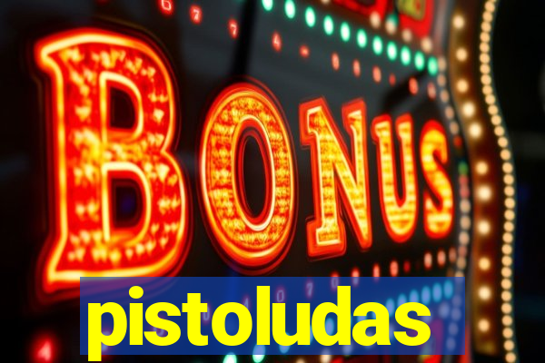 pistoludas