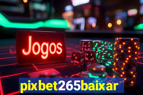 pixbet265baixar