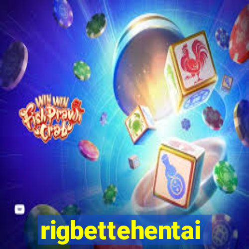 rigbettehentai