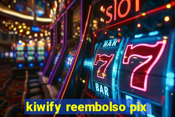 kiwify reembolso pix