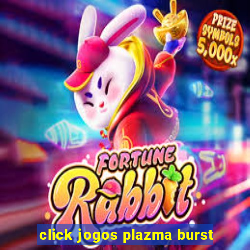 click jogos plazma burst