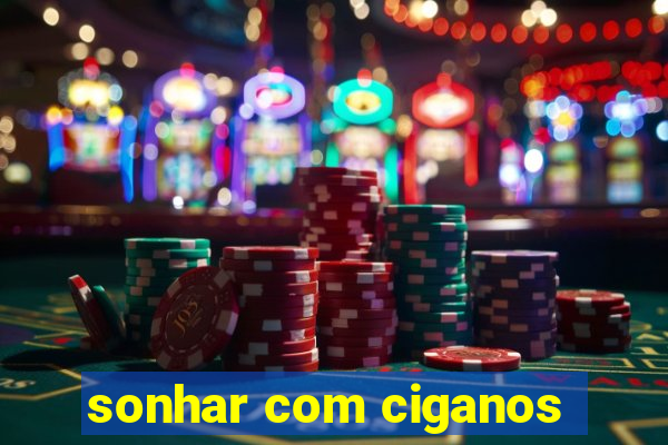 sonhar com ciganos