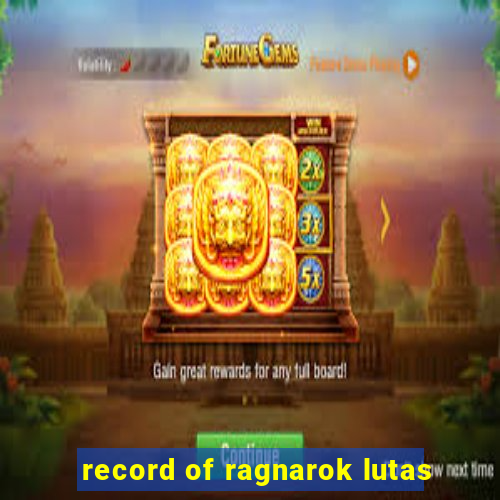 record of ragnarok lutas