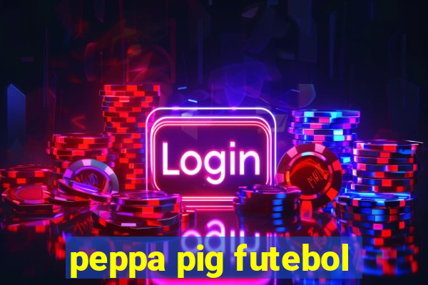 peppa pig futebol