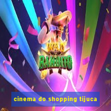 cinema do shopping tijuca