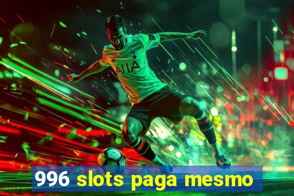 996 slots paga mesmo