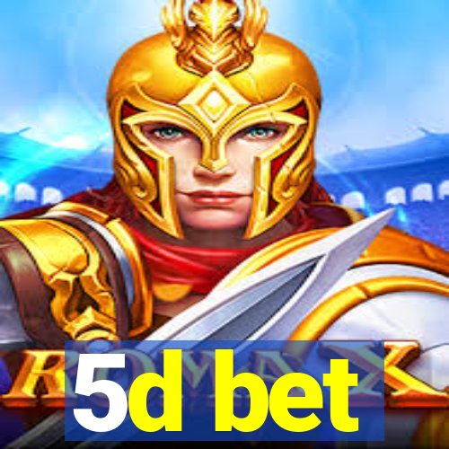 5d bet