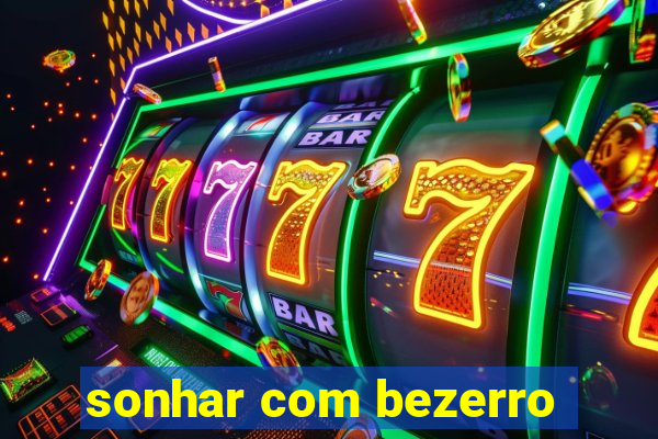 sonhar com bezerro