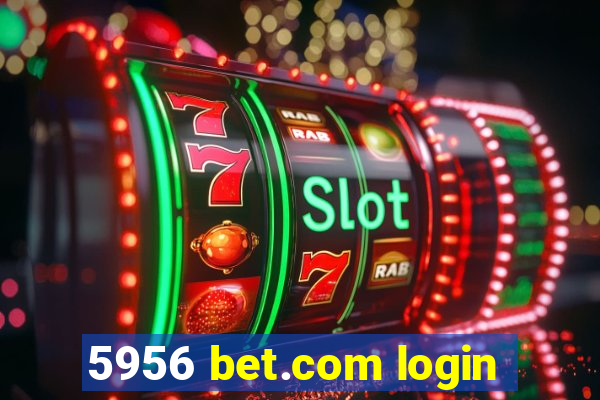 5956 bet.com login