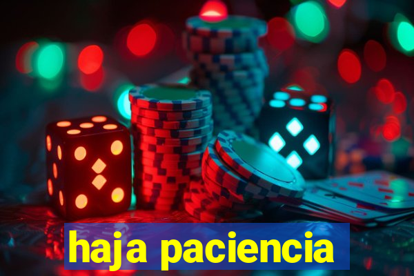 haja paciencia