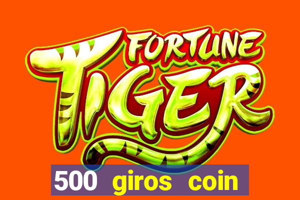 500 giros coin master grátis