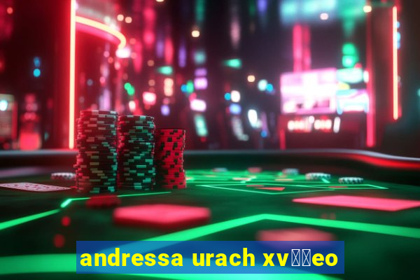 andressa urach xv閾哾eo