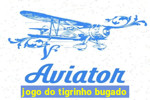 jogo do tigrinho bugado