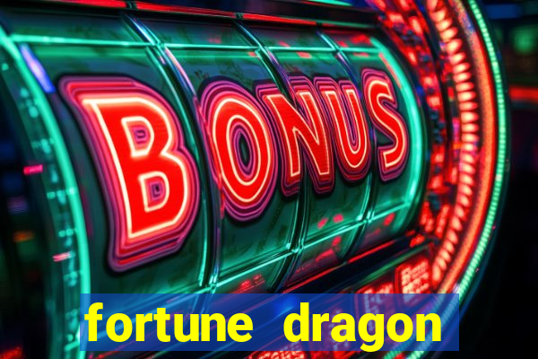 fortune dragon dinheiro infinito