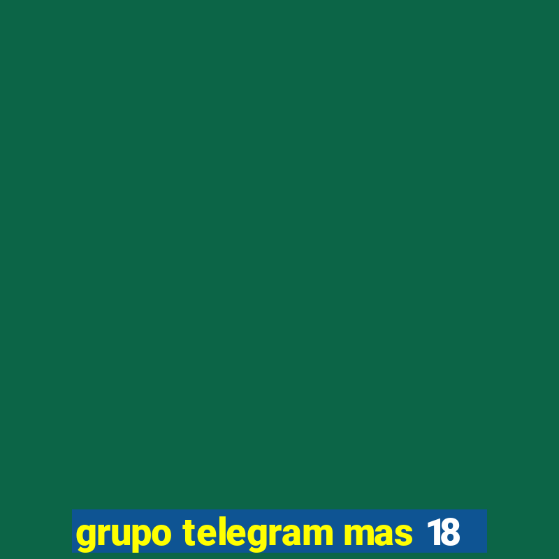 grupo telegram mas 18