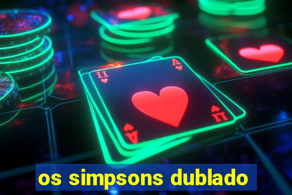 os simpsons dublado