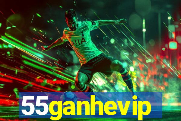 55ganhevip