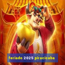 feriado 2025 piracicaba