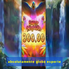 absolutamente globo esporte