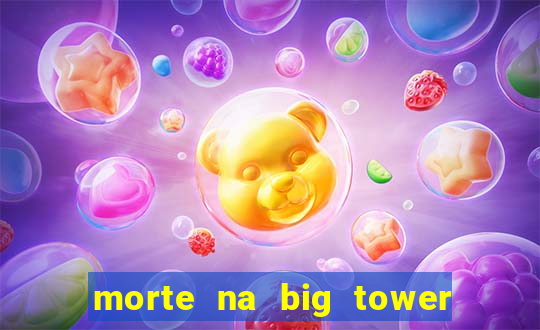 morte na big tower beto carrero