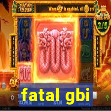 fatal gbi