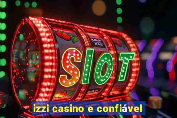 izzi casino e confiável