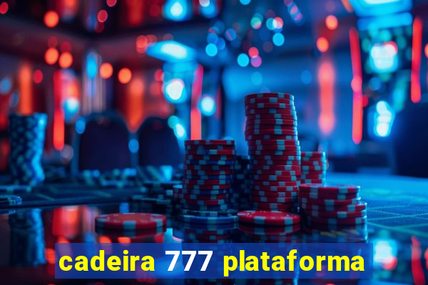 cadeira 777 plataforma