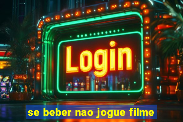 se beber nao jogue filme