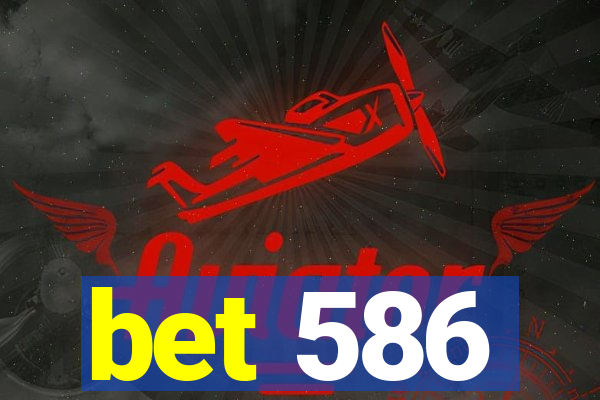 bet 586