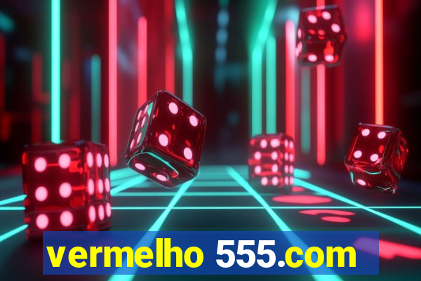 vermelho 555.com