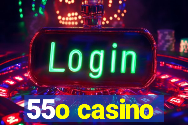 55o casino