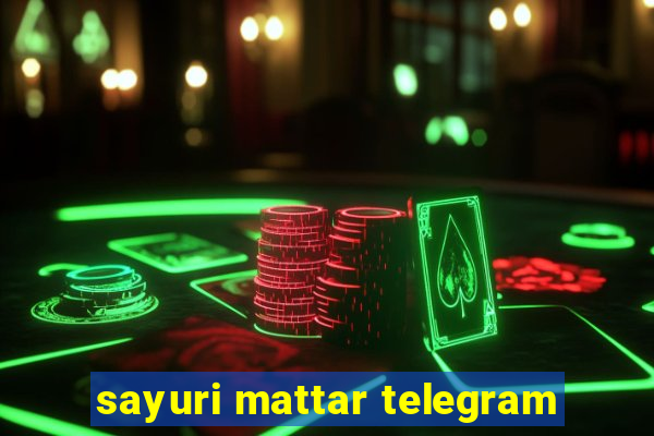 sayuri mattar telegram