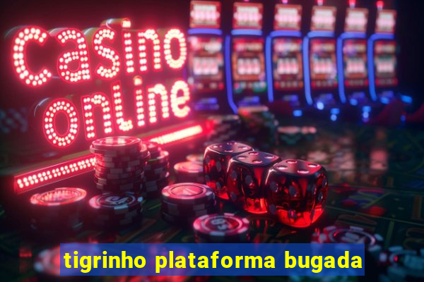 tigrinho plataforma bugada