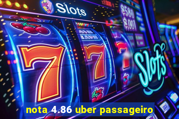 nota 4.86 uber passageiro