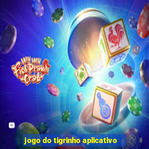 jogo do tigrinho aplicativo