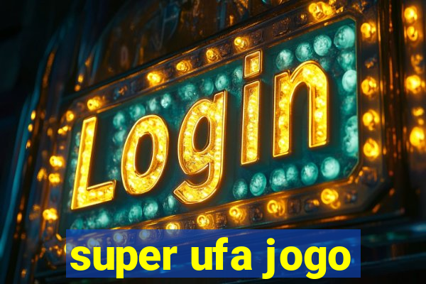 super ufa jogo