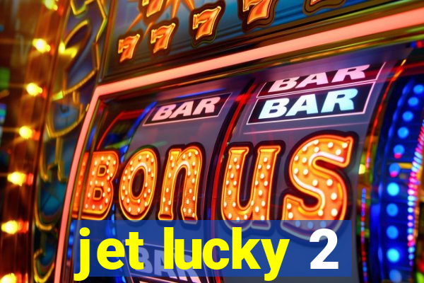 jet lucky 2