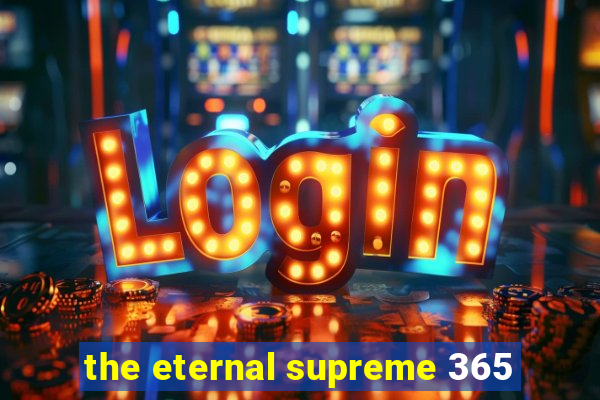 the eternal supreme 365