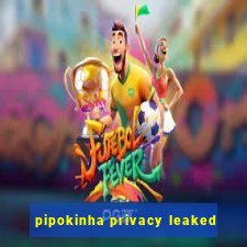 pipokinha privacy leaked