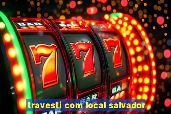 travesti com local salvador