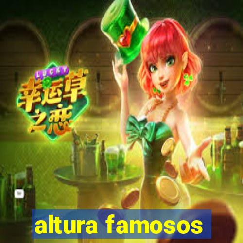 altura famosos