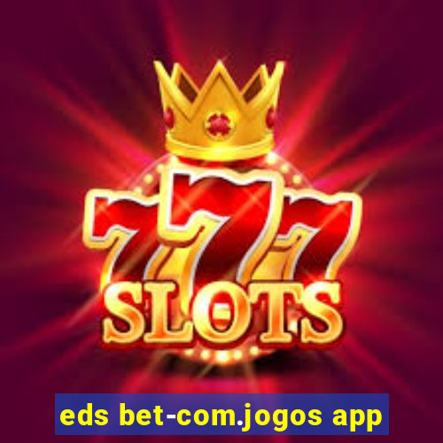 eds bet-com.jogos app