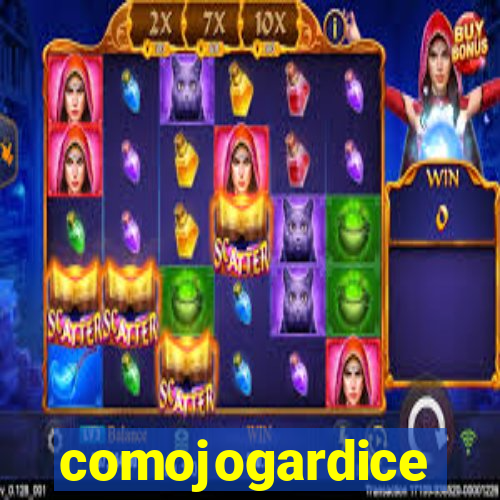 comojogardice