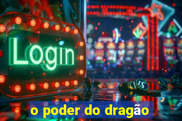 o poder do dragão